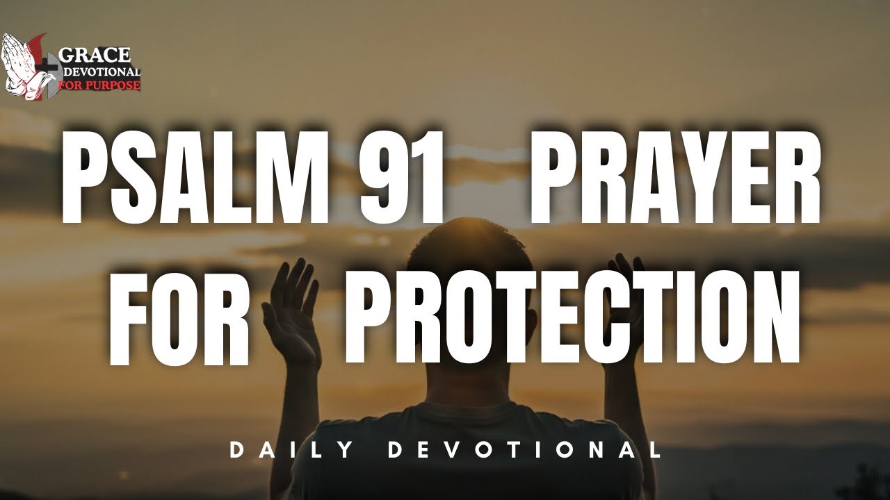 Psalm 91 Prayer for Divine Protection & Angelic Covering | Daily Devotional