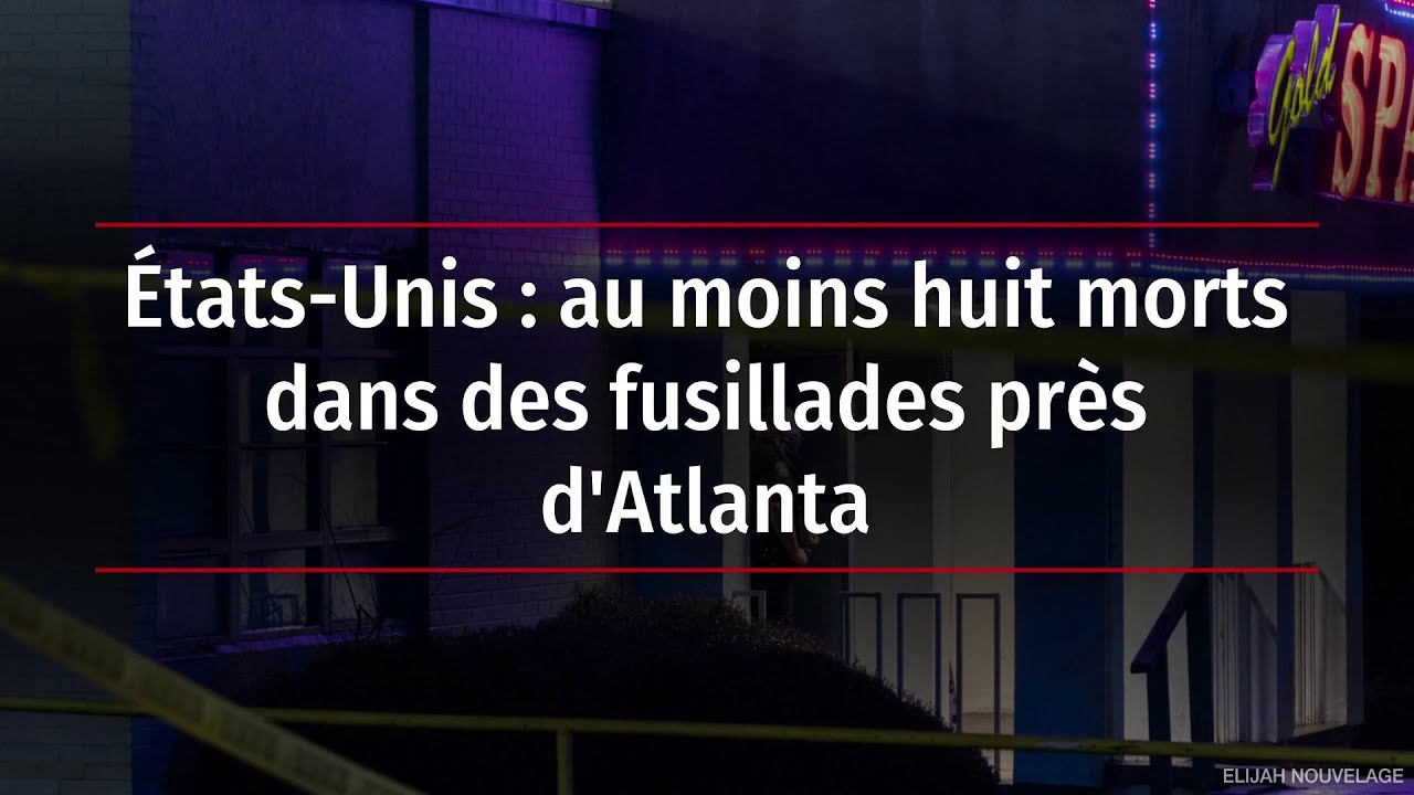 &Eacute;tats-Unis : au moins huit morts dans des fusillades pr&egrave;s d'Atlanta