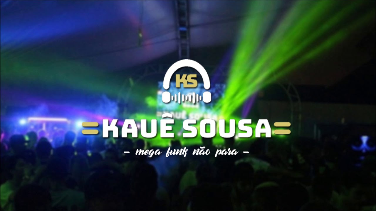 MEGA FUNK NÃO PARA Maio 2018 (DJ Kauê Sousa)