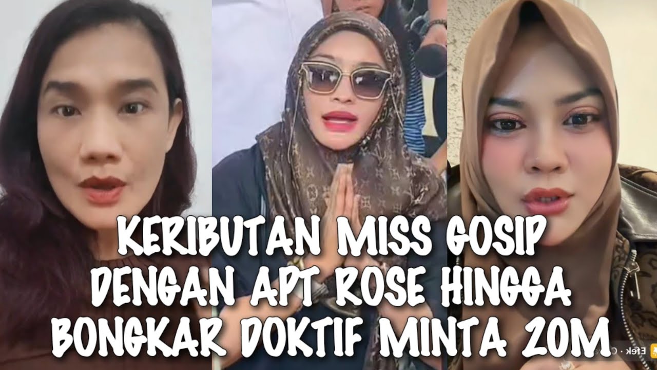 GEGER√√ PERTENGKARAN MISS GOSIP DAN APT ROSE HINGGA BONGKAR DOKTIF MINTA 20MILYAR