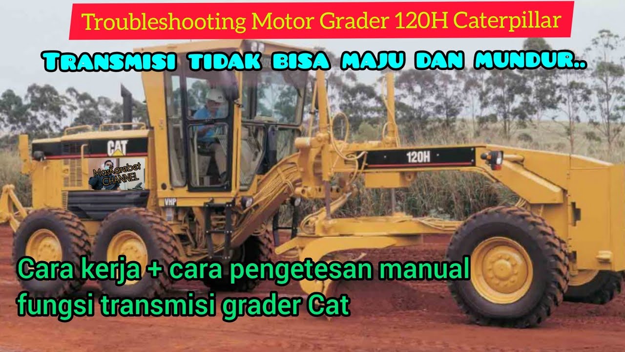 Transmisi tidak bisa maju mundur 120H Cat. Cara kerja transmisi kontrol grader Cat.