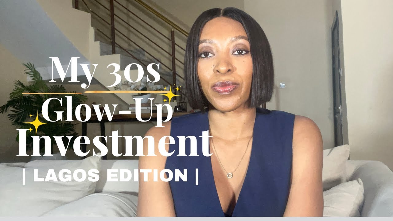 “30s Glow Up Investments That Made Me Feel Grown & Put Together (Lagos Edition)”