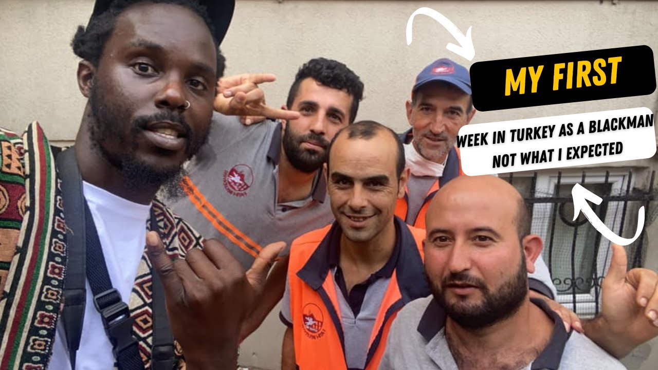 my first week in turkey as a blackman not what i expected .