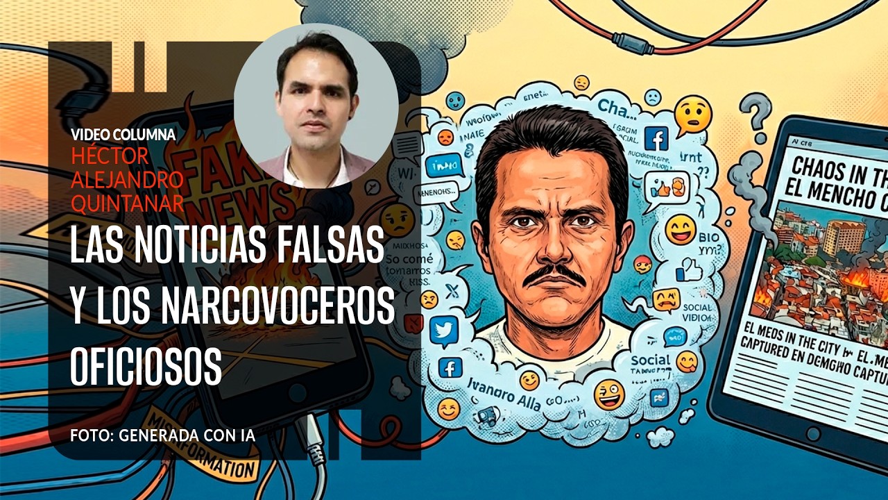 Las noticias falsas y los narcovoceros oficiosos. Por Héctor Alejandro Quintanar