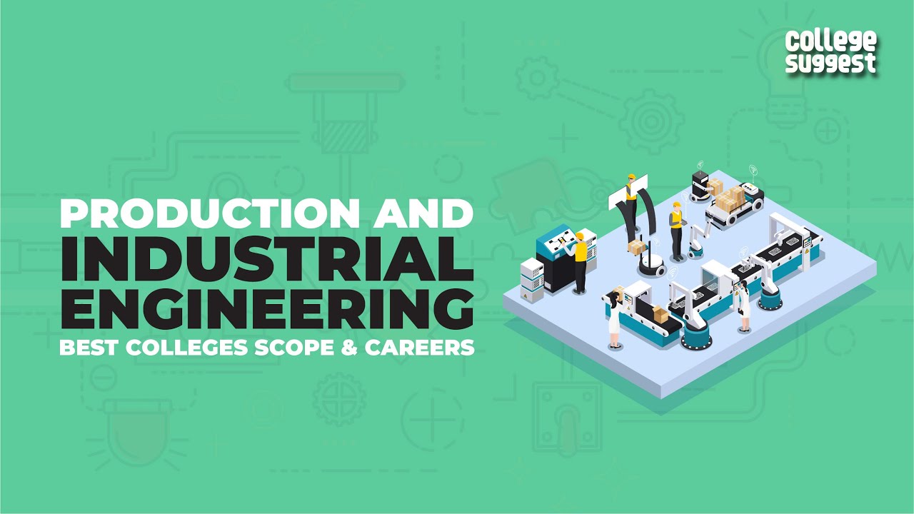 Production and Industrial Engineering 2021 | Best Colleges | Job Trends | Salary Trends | Recruiters