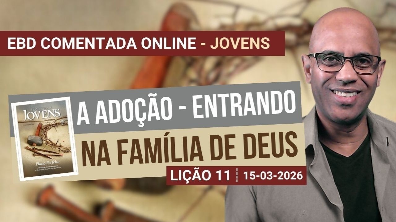 Lição 11 - A adoção - Entrando na família de Deus