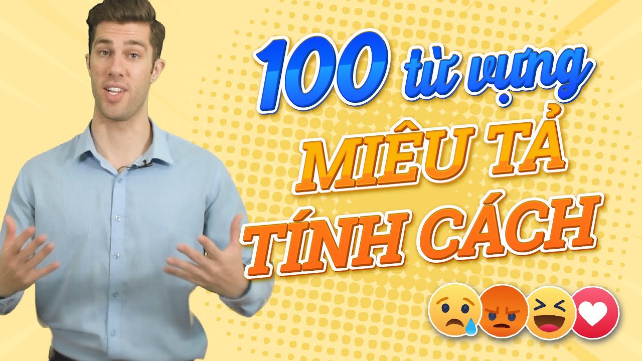 100 TỪ VỰNG MIÊU TẢ TÍNH CÁCH CON NGƯỜI - Từ vựng tiếng Anh cơ bản: Tự học tiếng Anh online