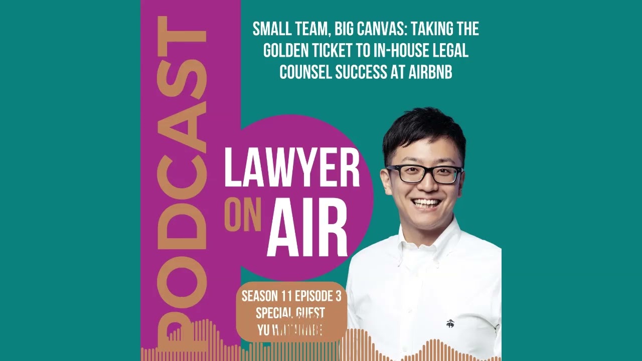 Small Team, Big Canvas: Taking the Golden Ticket to In-House Legal Counsel Success with Yu Watanabe