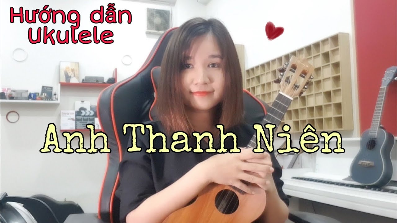 [Hướng dẫn Ukulele] ANH THANH NIÊN |  HuyR