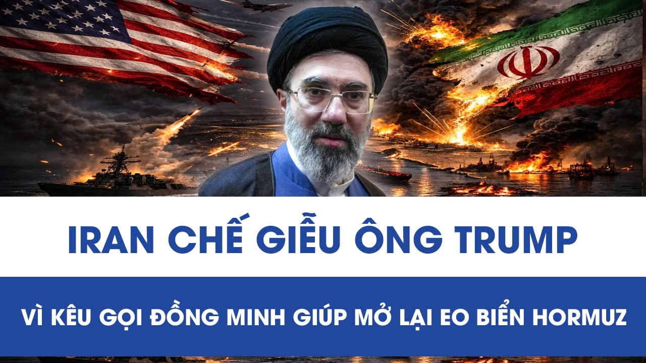 Iran chế giễu ông Trump vì kêu gọi đồng minh giúp mở lại Eo biển Hormuz
