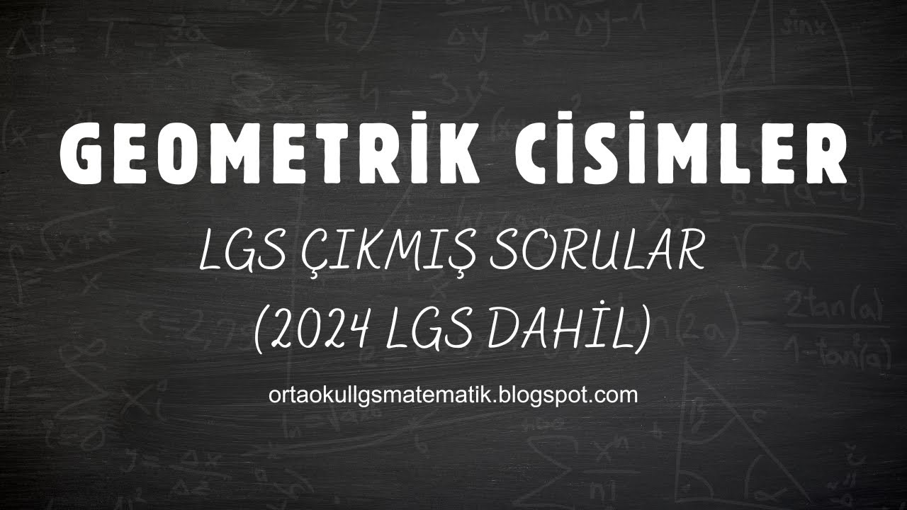 GEOMETRİK CİSİMLER - LGS ÇIKMIŞ SORULAR (2018-2024)