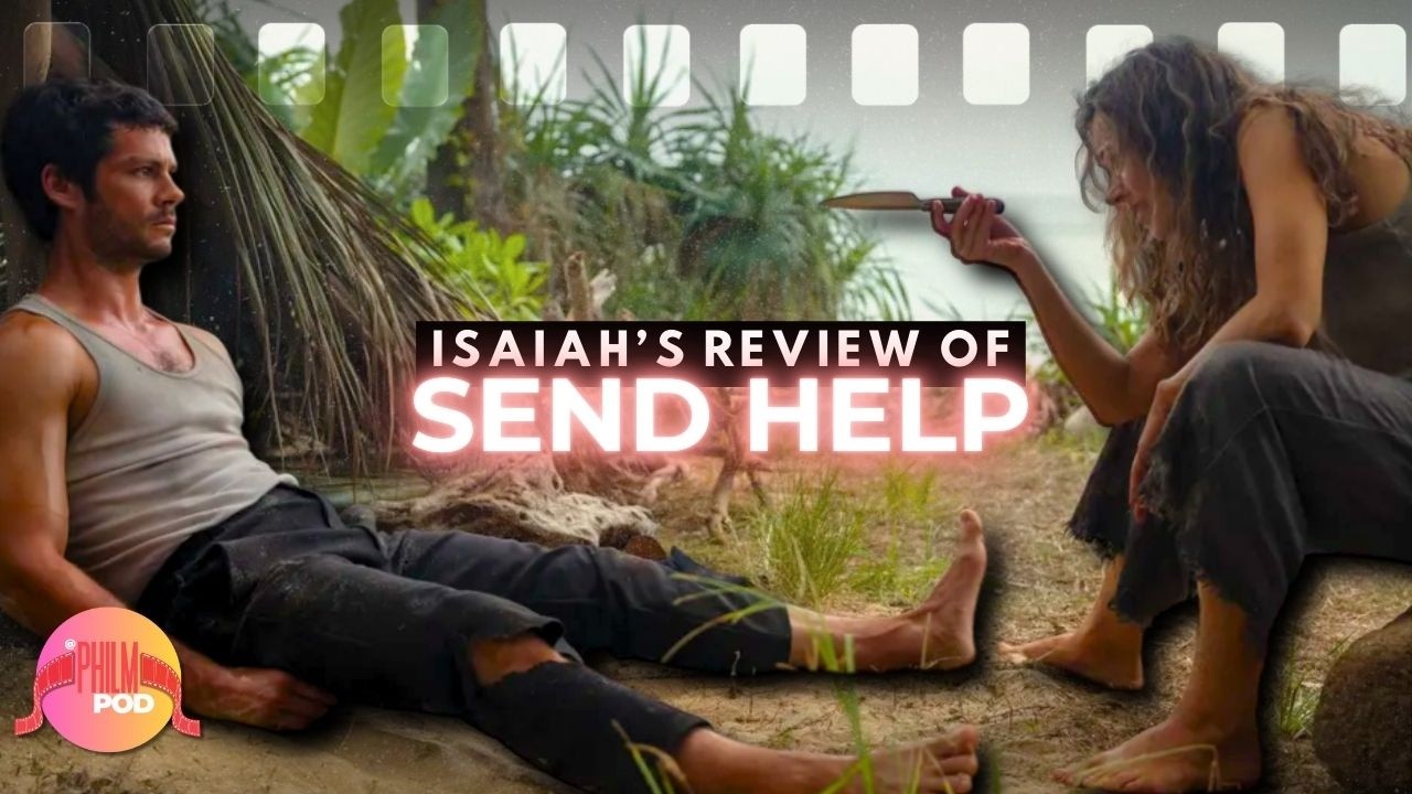 SEND HELP Review | Rachel McAdams, Dylan O'Brien, Sam Raimi | PhilmPod