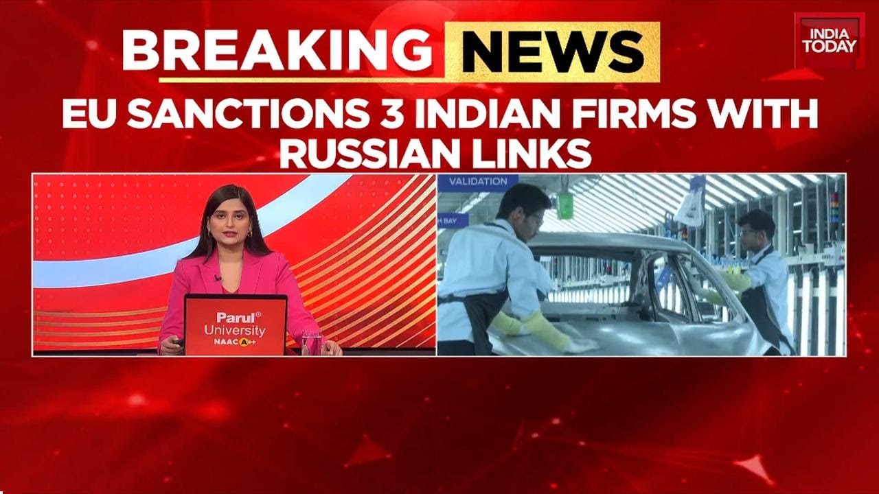 Ukraine War Fallout: EU Sanctions 3 Indian Firms For Alleged Russia Military Links | India Today