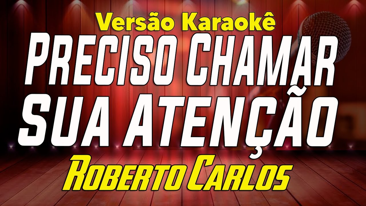 Roberto Carlos Preciso Chamar Sua Atenção Karaokê