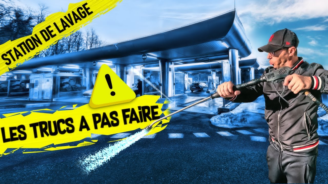 LES TRUCS A PAS FAIRE EN STATION DE LAVAGE ...!