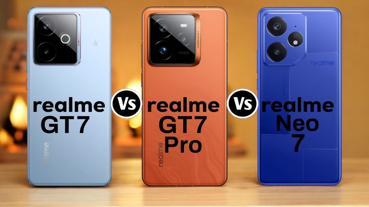 Realme GT 7 Vs Realme GT 7 Pro Vs Realme Neo 7