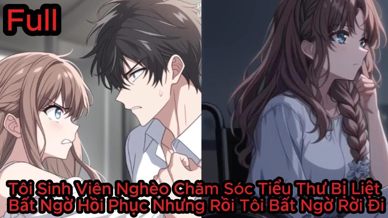 Full Tôi Sinh Viên Nghèo Chăm Sóc Tiểu Thư Bị Liệt Bất Ngờ Hồi Phục Nhưng Rồi Tôi Bất Ngờ Rời Đi