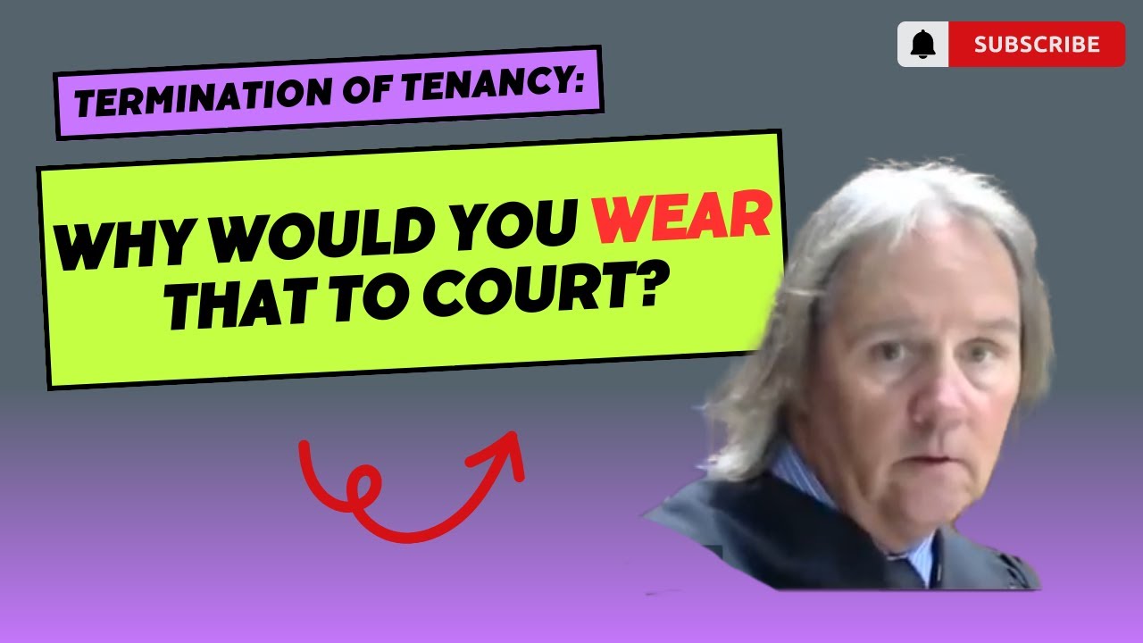 Termination of Tenancy: Why Would You WEAR That To Court?