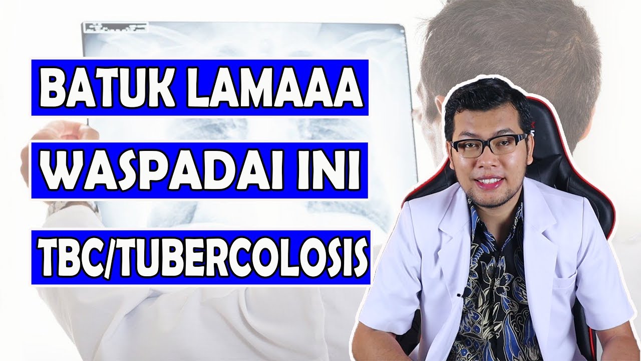 Batuk Tak Kunjung Sembuh Apakah Sakit Tuberculosis (TBC ) - dr Saddam Ismail