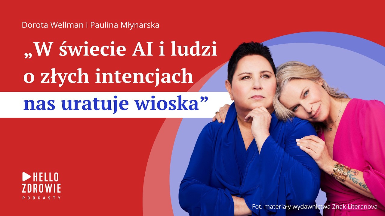 Dorota Wellman i Paulina Młynarska: W świecie pełnym zła i AI musimy pilnować człowieczeństwa