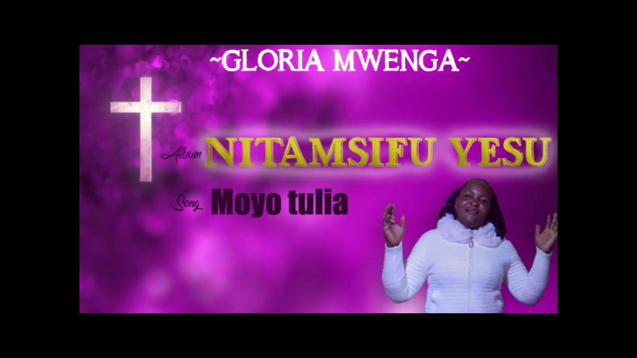 MOYO TULIA.-(Audio music)-Gloria Mwenga.