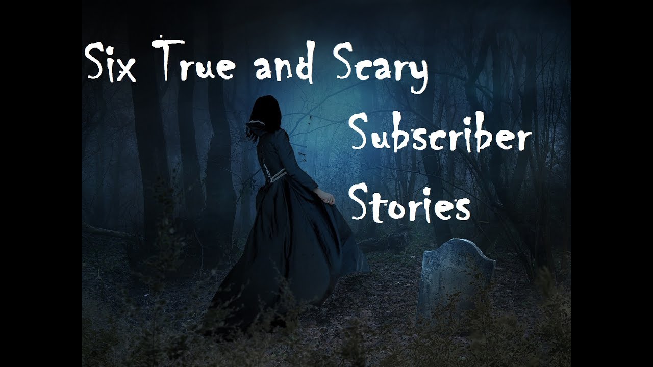Six True Scary Subscriber Stories