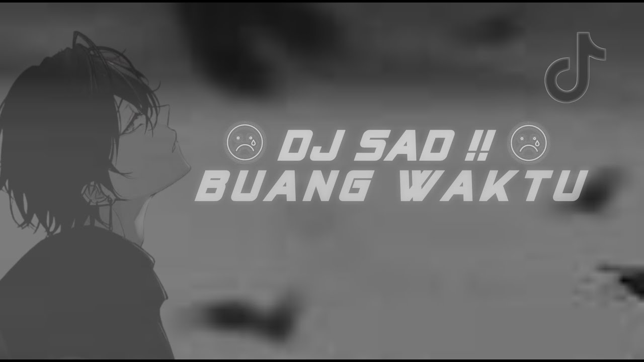 DJ SAD !! 🙂 BUANG BUANG WAKTU SLOW REMIX TIKTOK