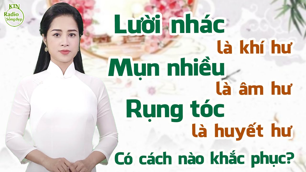 'TỨ ĐẠI HƯ' TRONG ĐÔNG Y: BẠN CÓ BỊ 'HƯ' GÌ? | NGUYÊN NGỌC | SỐNG ĐẸP RADIO