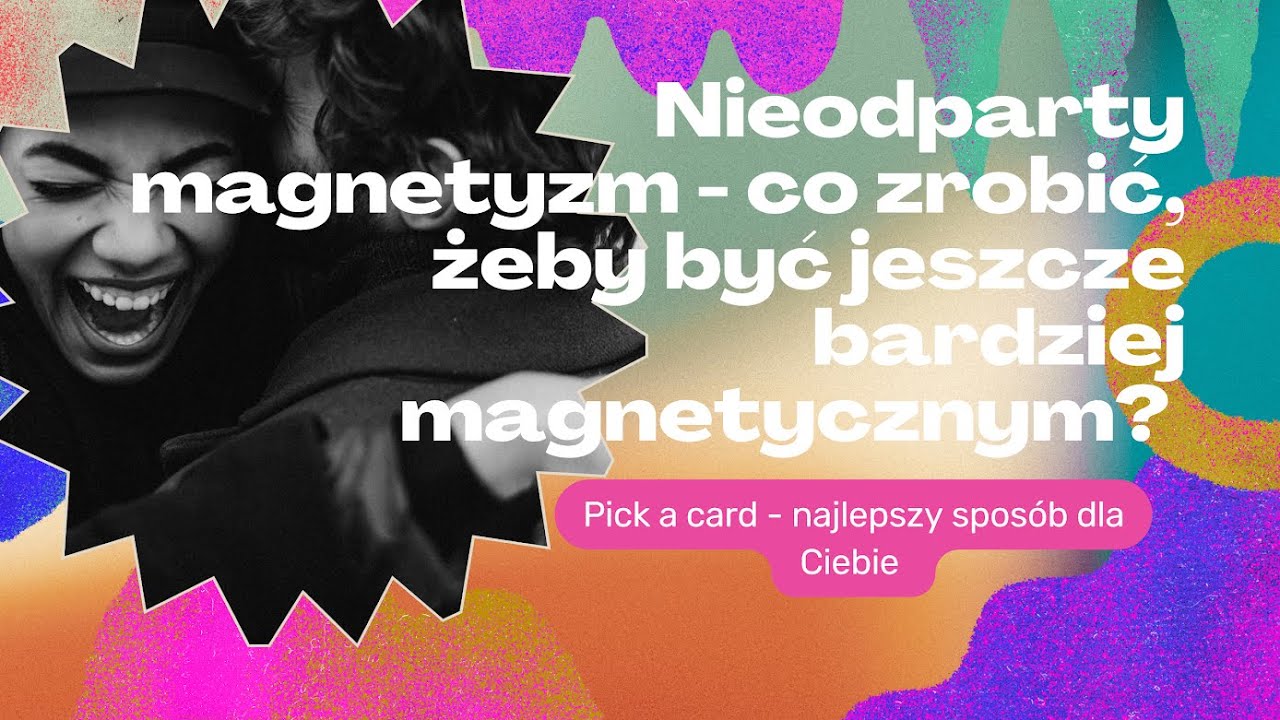 Nieodparty magnetyzm - Co zrobić, aby być jeszcze bardziej magnetycznym? Pick a card