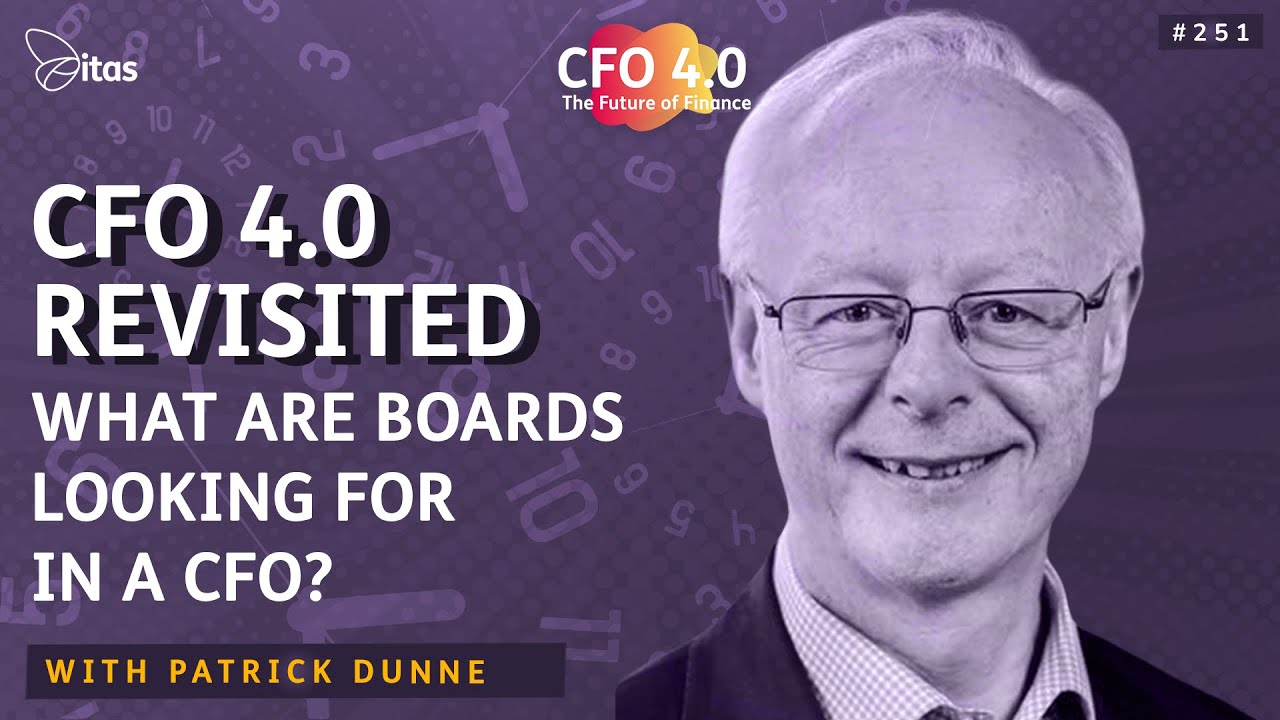 CFO 4.0 Podcast | 251. CFO 4.0 Revisited: What are Boards looking for in a CFO? with Patrick Dunne