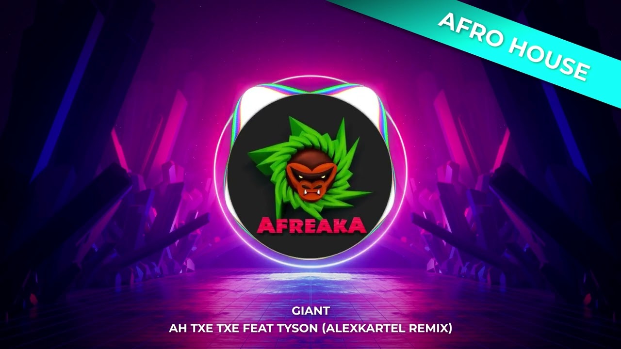 Giant - Ah Txe Txe ft. Tyson (Alexkartel Remix)