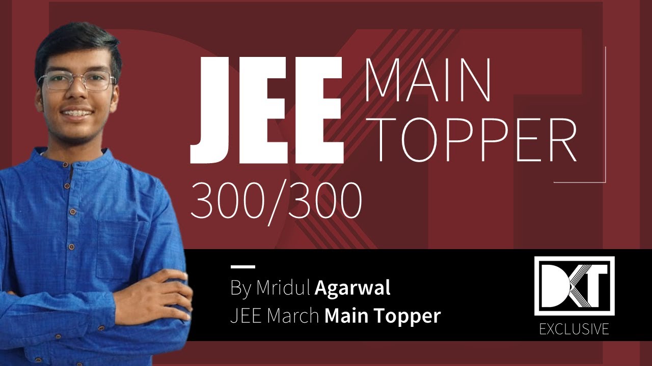 JEE Main Topper 2021 | Strategy For 300/300 | By Mridul Agarwal, 100 percentiler | DKT Exclusive