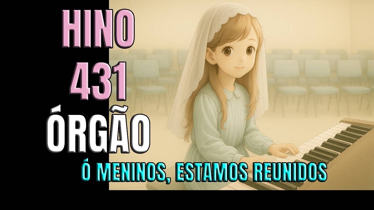 Hino 431 - Órgão - Ó meninos, estamos reunidos - Lowell Mason - Músicos e Organistas