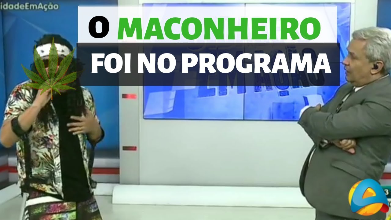 O MACONHEIRO APARECEU NO PROGRAMA