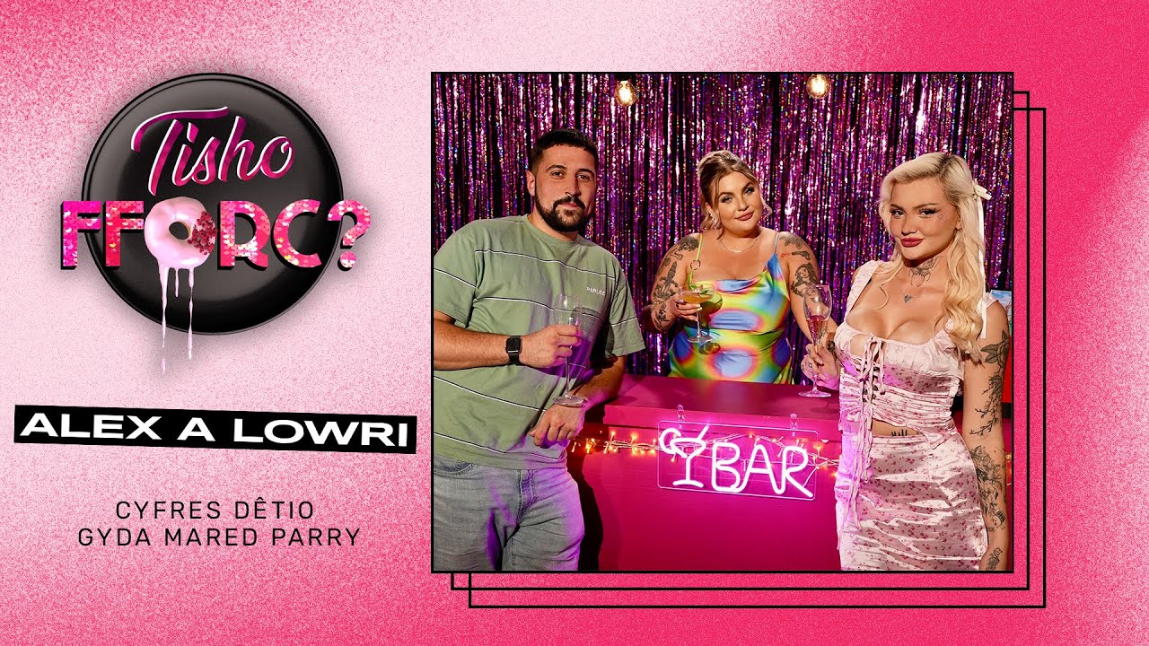 TISHO FFORC? Alex a Lowri | New dating show