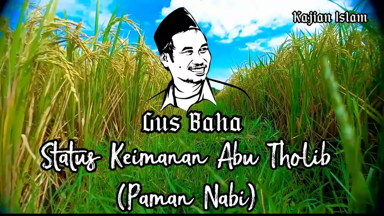 Gus Baha Kupas Tuntas Status Keimanan Abu Tholib, Paman Nabi