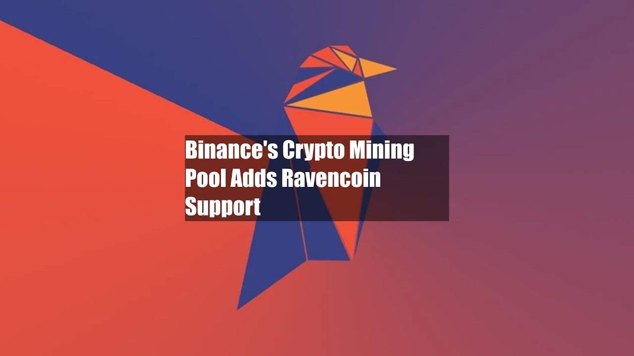 Binance's Crypto Mining Pool Adds Ravencoin Support