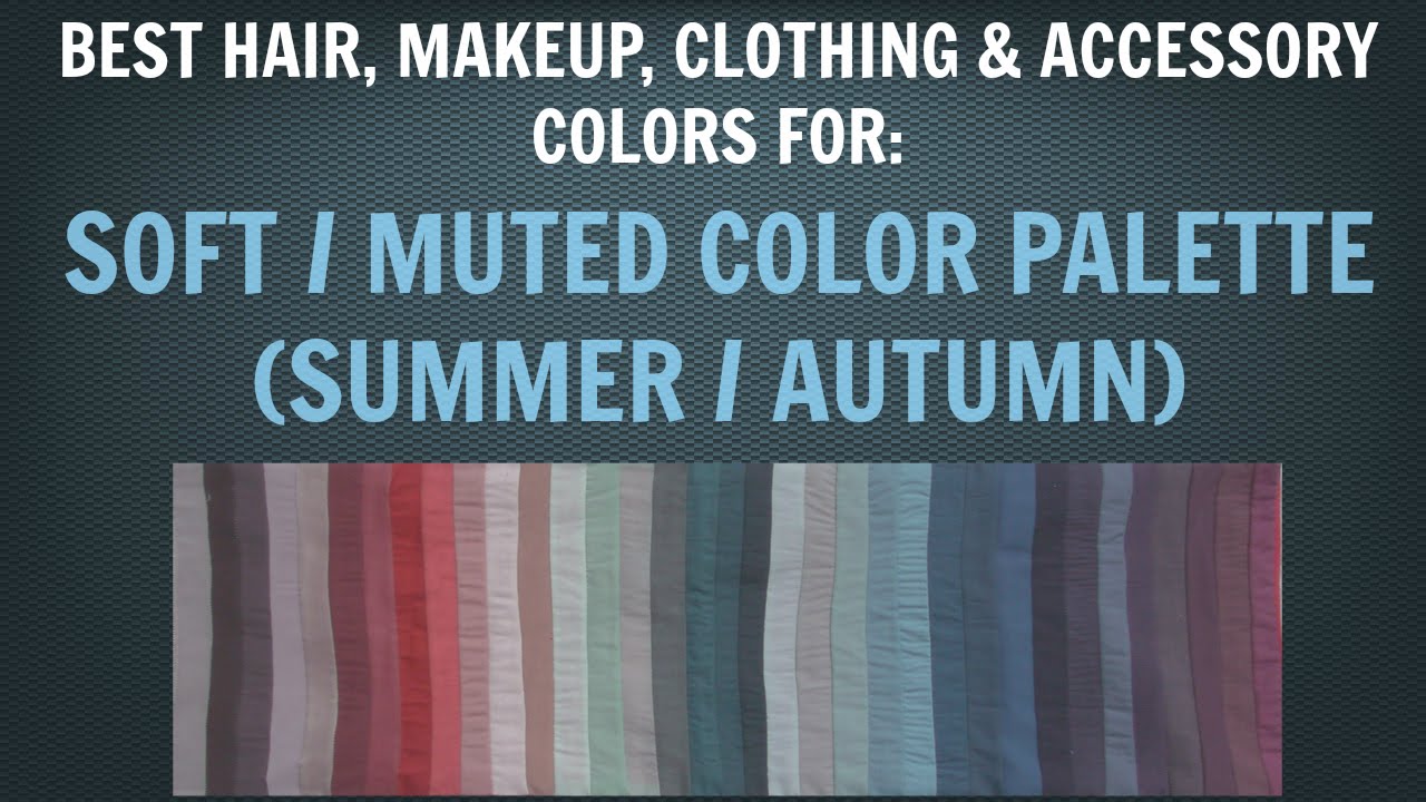 Soft Summer & Soft Autumn Color Palette - Best Hair, Makeup, Outfit Colors - Neutral Skin Undertone