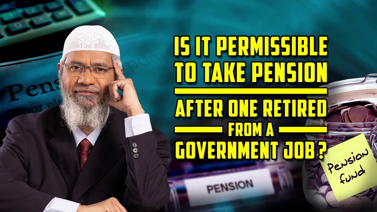Is it Permissible to take Pension after one Retired from a Government Job? – Dr Zakir Naik