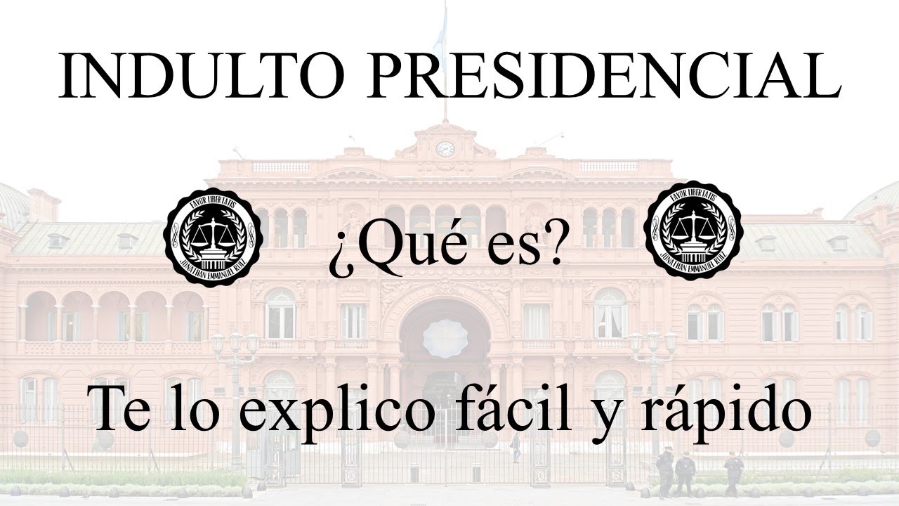 INDULTOS PRESIDENCIALES  ¿QUE SON Y COMO SE APLICAN?