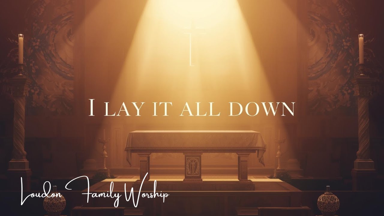 I Lay It All Down | A Worship Song of Surrender