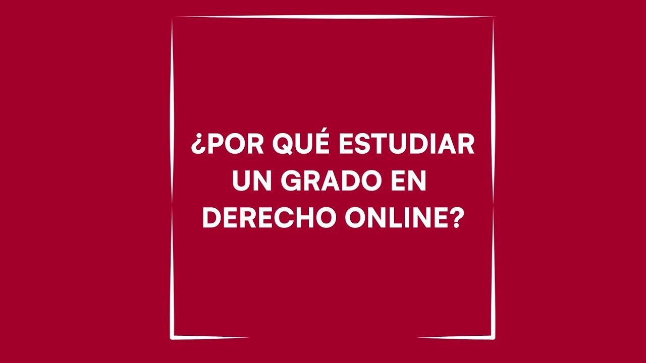 &iquest;Por qu&eacute; estudiar un Grado en Derecho online?