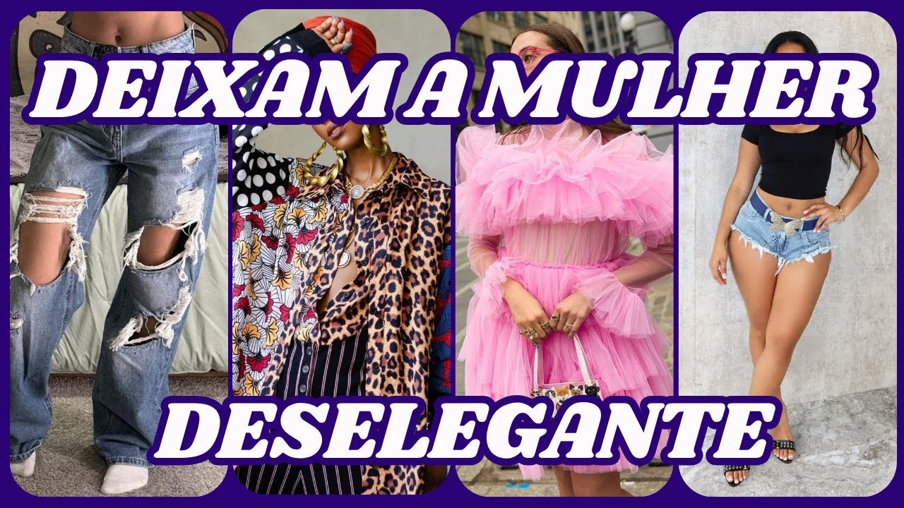 Roupas Que Deixam a Mulher Deselegante! Look na Moda
