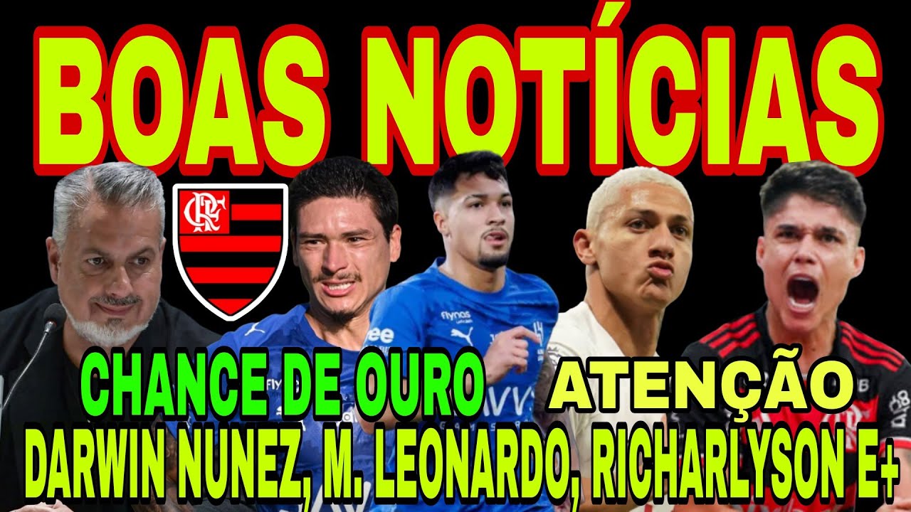 FLAMENGO: MARCOS LEONARDO E DARWIN NUNEZ? DANDO SOPA, LUIZ ARAÚJO, RICHARLYSON, CARBONE, W. YAN E+