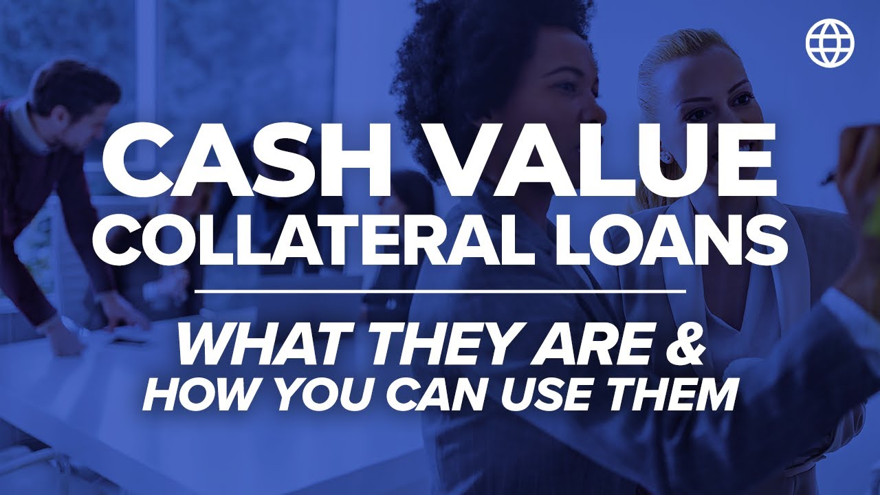Cash Value Collateral Loans - What They Are & How YOU Can Use Them | IBC Global