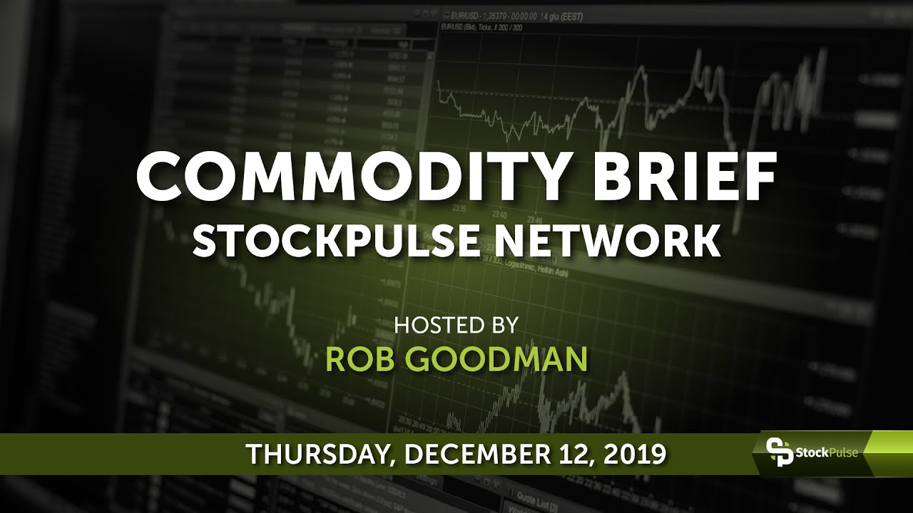 StockPulse Commodity Brief: Thursday, December 12, 2019