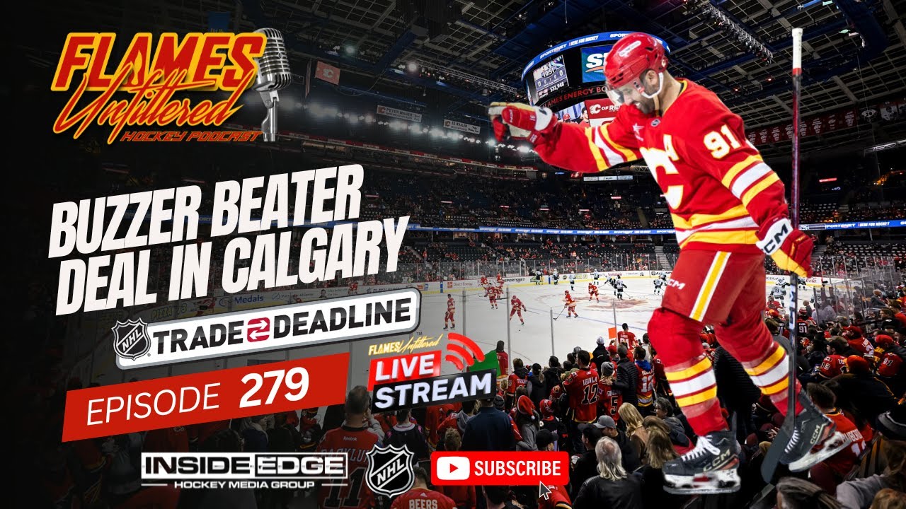 Buzzer Beater Deal in Calgary – 2026 NHL Trade Deadline – LIVE - Flames Unfiltered – Episode 279
