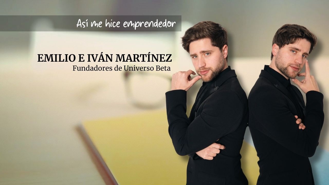 Así me hice emprendedor: Emilio e Iván Martínez, fundadores de Universo Beta
