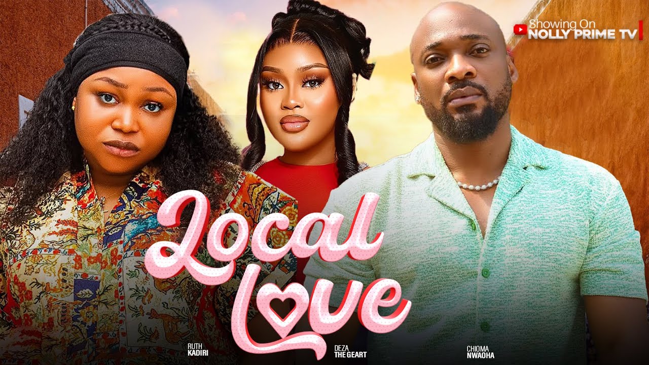 LOCAL LOVE ~ RUTH KADIRI, DEZA THE GREAT, CHIOMA NWAOHA 2025 latest Nigerian Trending movies