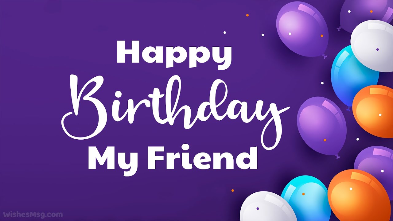 Happy Birthday My Friend || Birthday Wishes and Greetings || WishesMsg.com